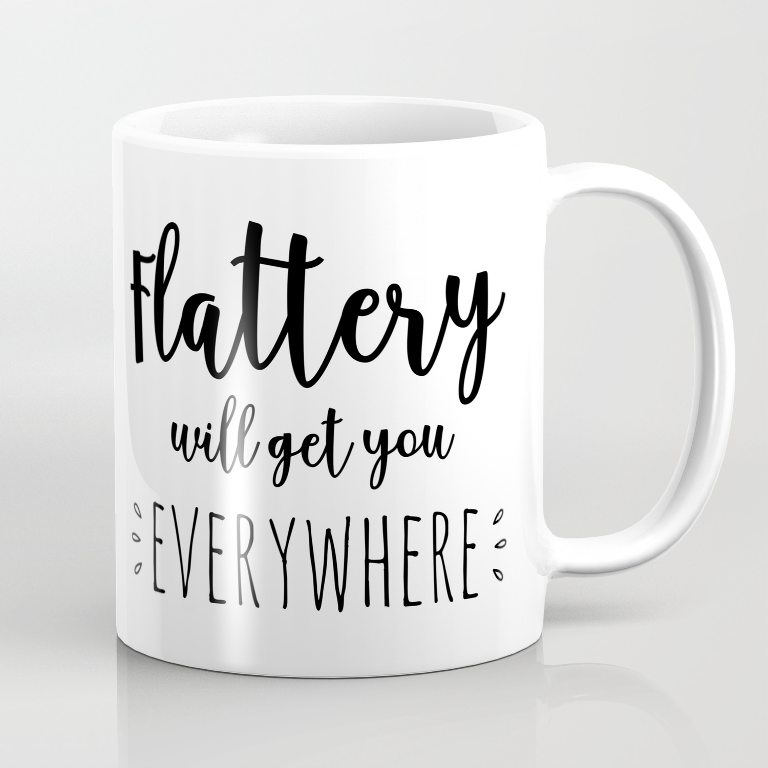 flattery will get you everywhere Coffee Mug by saltystreet23 | Society6