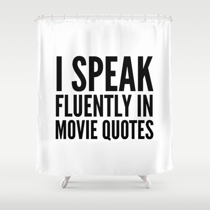 I SPEAK FLUENTLY IN MOVIE QUOTES Shower Curtain