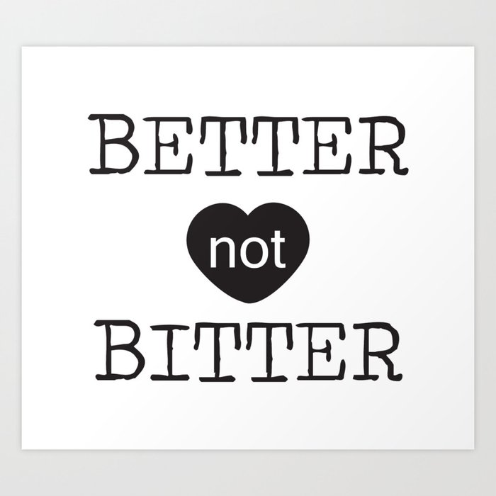 Better Not Bitter Art Print By Cloudwalkerdesigns Society6
