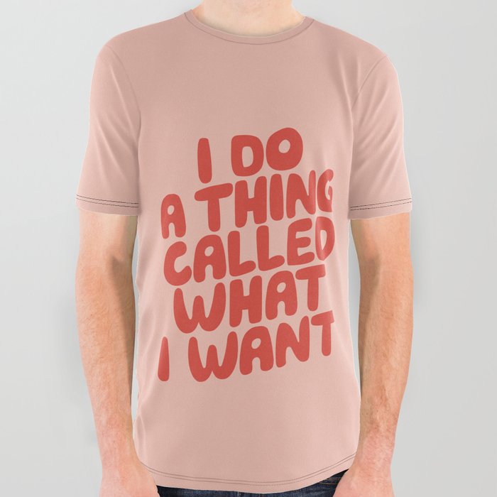 I Do a Thing Called What I Want All Over Graphic Tee