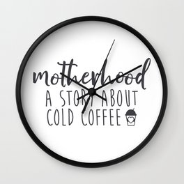 Motherhood A Story About Cold Coffee Wall Clock