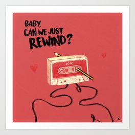 "Baby, can we just rewind?" Art Print