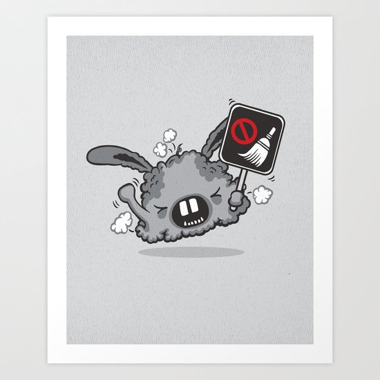 Dust Bunny Hate Clean! Art Print