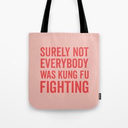 Surely Not Everybody Was Kung Fu Fighting, Funny Quote Tote Bag