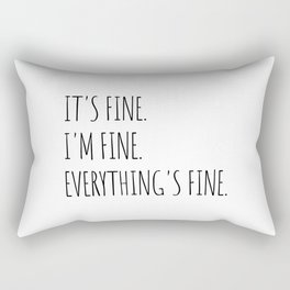 It's Fine I'm Fine Everything's Fine Rectangular Pillow