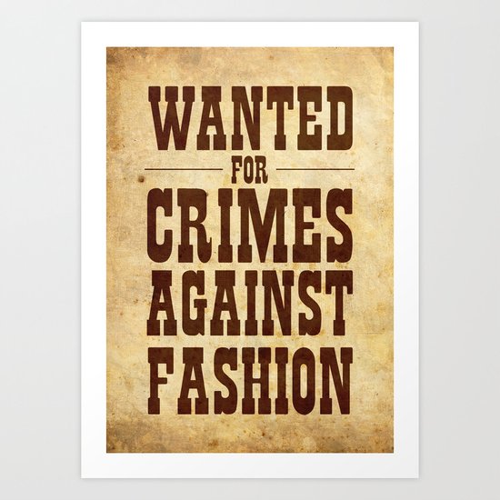 WANTED FOR CRIMES AGAINST FASHION Art Print