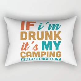 If I'm Drunk It's My Camping Friends Fault Rectangular Pillow