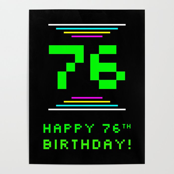 76th Birthday - Nerdy Geeky Pixelated 8-Bit Computing Graphics Inspired Look Poster