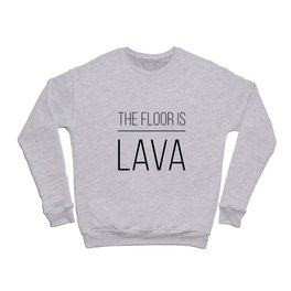 THE FLOOR IS LAVA Crewneck Sweatshirt