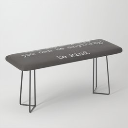 In A World Where You Can Be Anything: Be Kind quote motto mantra, industrial grey and white miniamlist Bench