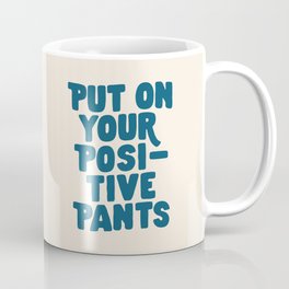 Put on Your Positive Pants in Blue Mug