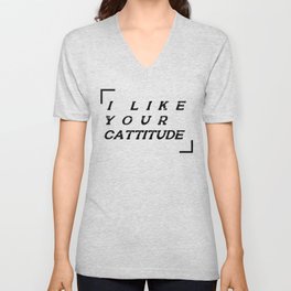 i like your cattitude V Neck T Shirt