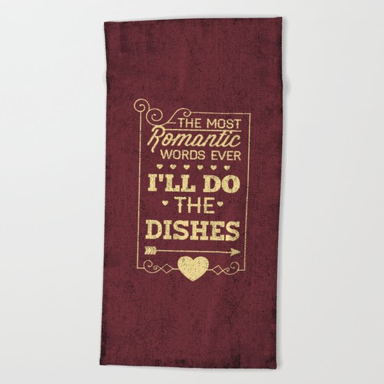 The most romantic words ever- I will do the dishes- Typography Beach Towel
