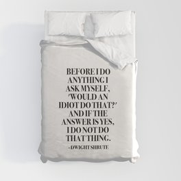 Before I do anything I ask myself, 'Would an idiot do that?' Duvet Cover