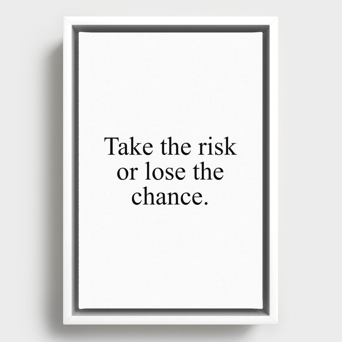 Take the risk or lose the chance Framed Canvas