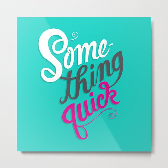 Something Quick Metal Print