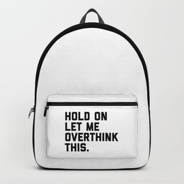 Hold On, Overthink This (White) Funny Quote Backpack
