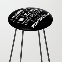 I Might Be Nerdy But Only Periodically Funny Chemistry Counter Stool