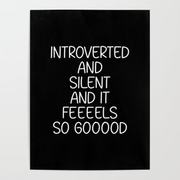 Introverted and Silent and it feeeel SO gooood Poster