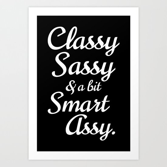 Classy Sassy And A Bit Smart Assy (Black & White) Art Print