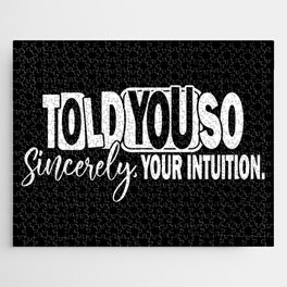 Told You So Sincerely Your Intuition Jigsaw Puzzle