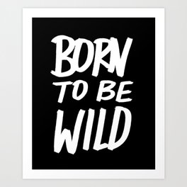Born to Be Wild ~ Typography Art Print