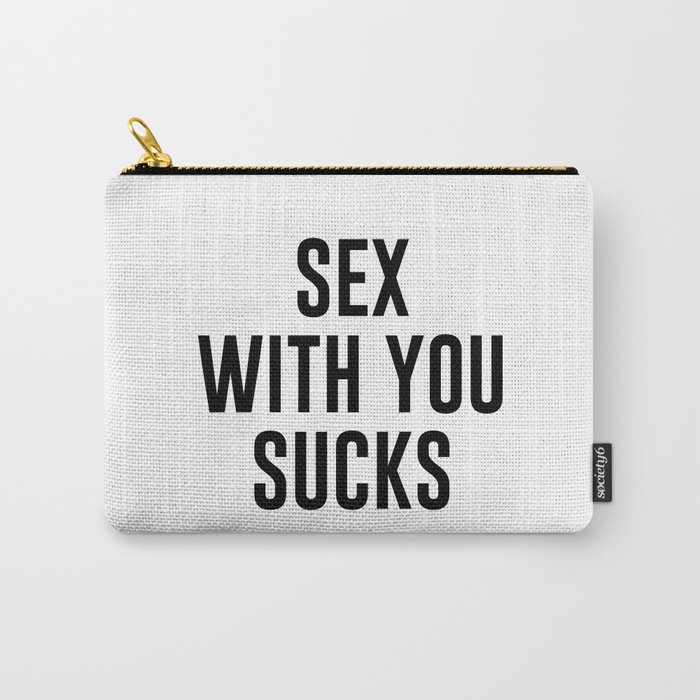 Sex With You Sucks Carry-All Pouch