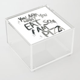 You are what you EAT so I am PIZZA Acrylic Box
