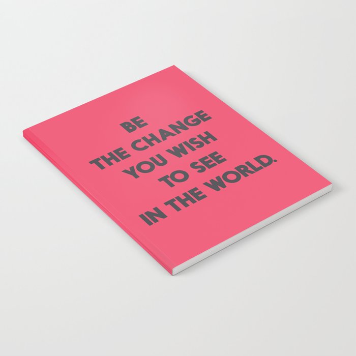 Be The Change You Wish To See In The World Mahatma Gandhi Quote For Human Rights Freedom Justice Notebook By Stefanoreves Society6