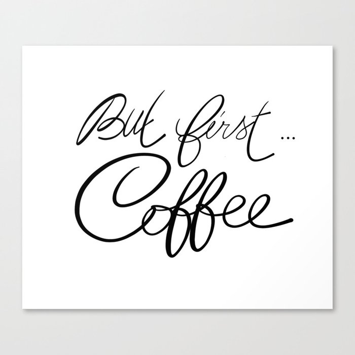 But first... coffee Canvas Print