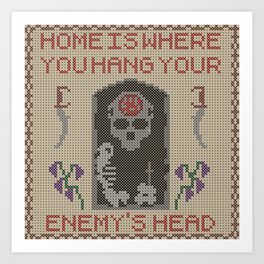 Home Is Where You Hang Your Enemy's Head Art Print