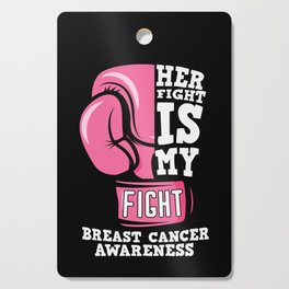 Her Fight Is My Fight Breast Cancer Awareness Cutting Board