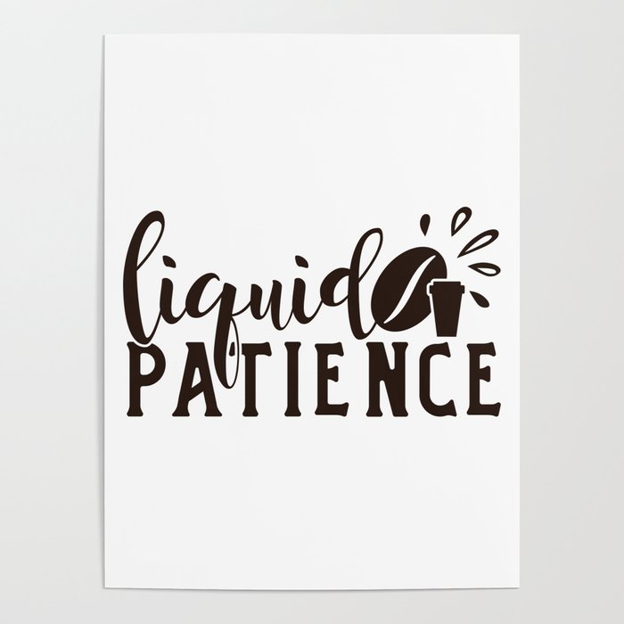 Liquid Patience Coffee Quote Funny Poster