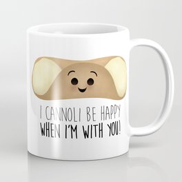 I Cannoli Be Happy When I'm With You! Mug
