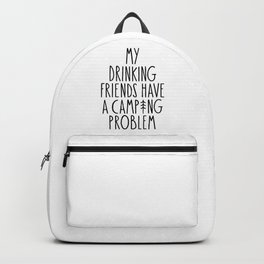 My Drinking Friends Have A Camping Problem Backpack