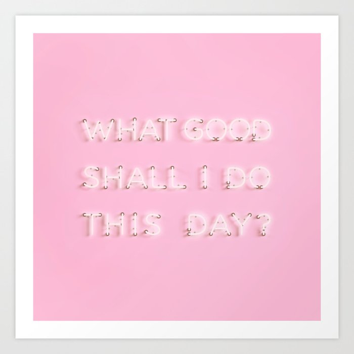 What Good Shall I do This Day? Neon Art Print