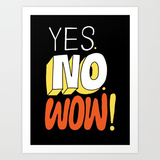 Yes. No. Wow! Art Print