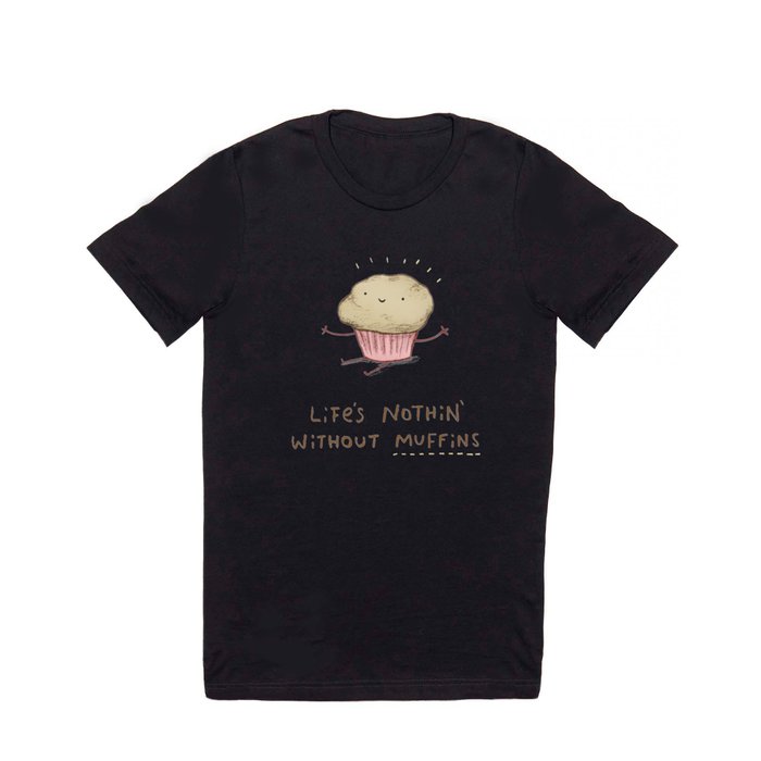 Life's Nothin' Without Muffins T Shirt