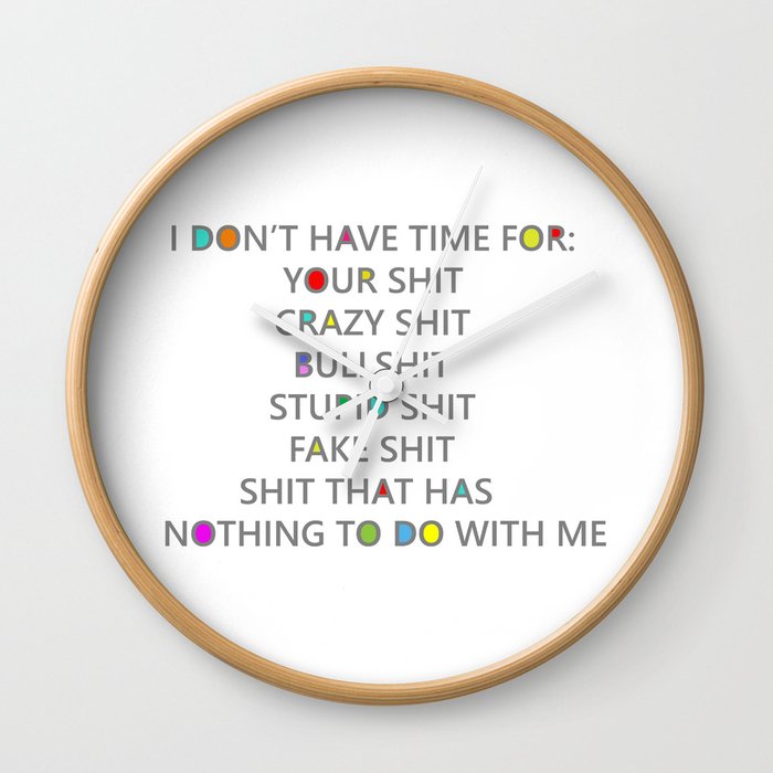 Seriously, I have no time for your shit Wall Clock