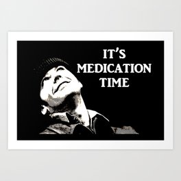 It's Medication Time (for dark backgrounds) Art Print