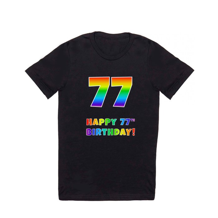 HAPPY 77TH BIRTHDAY - Multicolored Rainbow Spectrum Gradient T Shirt