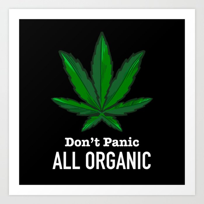 Don't Panic All Organic - Funny Weed Marijuana Cannabis Art Print