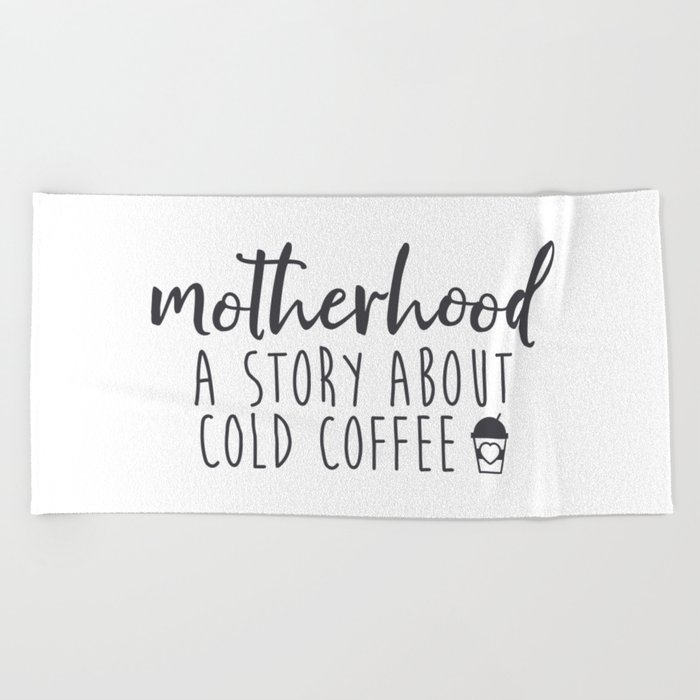 Motherhood A Story About Cold Coffee Beach Towel