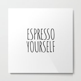 Espresso Yourself Metal Print | Espresso, Black And White, Coffeelover, Cafe, Text, Saying, Coworker, Graphicdesign, Mug, Typography 