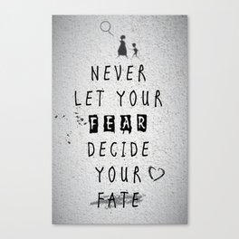 Never Let your fear decide your fate quote Canvas Print