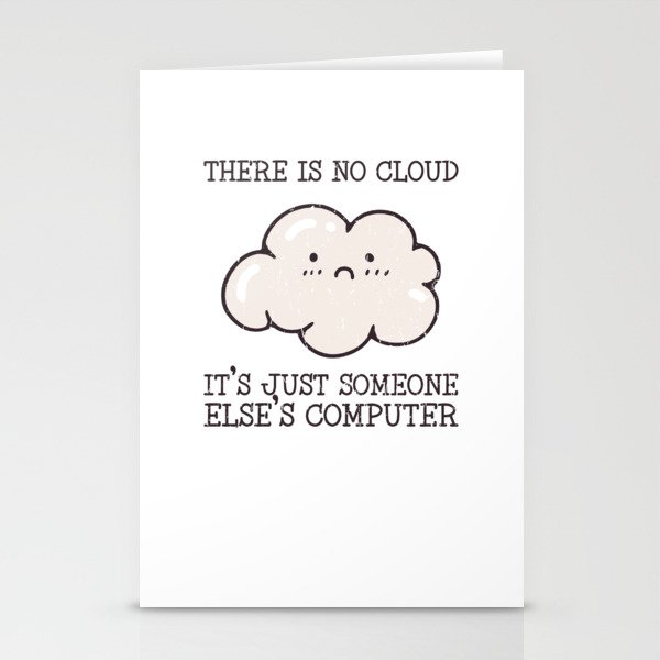 There is no cloud it's just someone elses computer - computer Stationery Cards