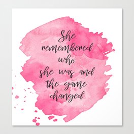 She Remembered Who She Was and the Game Changed Canvas Print