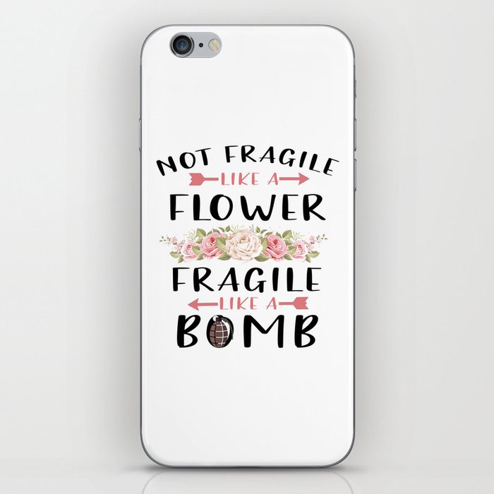 Not Fragile Like A Flower Fragile Like A Bomb Feminist gift T-Shirt iPhone Skin