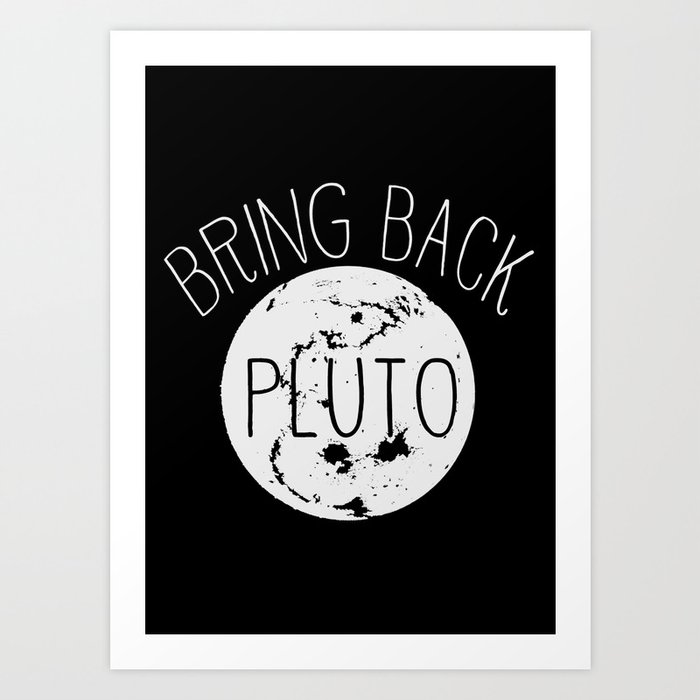 Bring Pluto Back! Art Print