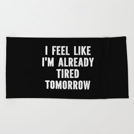 Funny Sarcastic Tired Quote Beach Towel